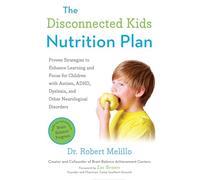 The Disconnected Kids Nutrition Plan: Proven Strategies to Enhance Learning and Focus for Children with Autism, ADHD, Dyslexia, and Other Neurological Disorders (The Disconnected Kids Series)