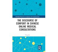 The Discourse of Comfort in Chinese Online Medical Consultations (Routledge Research in Language and Communication)