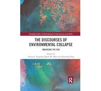 The Discourses of Environmental Collapse: Imagining the End (Routledge Studies in Environmental Communication and Media)
