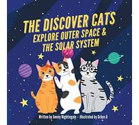The Discover Cats Explore Outer Space & and Solar System: A Children's Book About Scientific Education