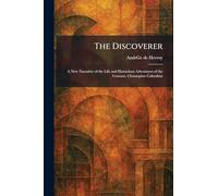 The Discoverer: A New Narrative of the Life and Hazardous Adventures of the Genoese, Christopher Columbus