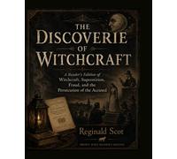 The Discoverie of Witchcraft: Witch Trials, Magic, Demonology, Superstition, and the Hidden History of the Occult