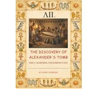 THE DISCOVERY OF ALEXANDER'S TOMB: PART I: SEARCHING FOR BURROWS CAVE (The Search for Burrows Cave)