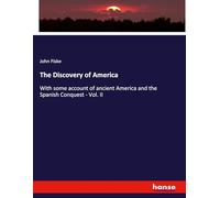 The Discovery of America: With some account of ancient America and the Spanish Conquest - Vol. II