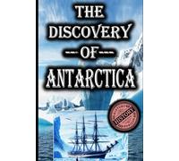 The Discovery of Antarctica (History of Exploration)
