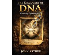 The Discovery of DNA: Unraveling Life’s Blueprint