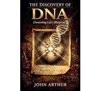 The Discovery of DNA: Unraveling Life's Blueprint