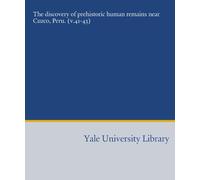 The discovery of prehistoric human remains near Cuzco, Peru. (v.41-43)