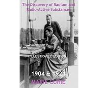 The Discovery of Radium and Radio-Active Substances by Marie Curie (Illustrated)
