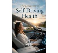 The Discovery of Self-Driving Health: 4 (Motivation Books)