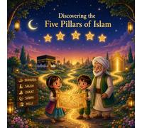 The Discovery of the five Pillars of Islam: For kids age 4-10 years old
