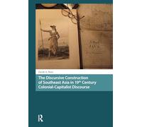 The Discursive Construction of Southeast Asia in 19th Century Colonial-Capitalist Discourse (Asian History)