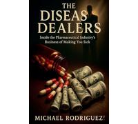The Disease Dealers: Inside the Pharmaceutical Industry's Business of Making You Sick