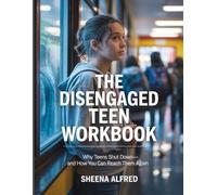 THE DISENGAGED TEEN WORKBOOK: "Why Teens Shut Down-And How You Can Reach Them Again"