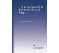 The disintegration of building stones in Egypt: Volume 1