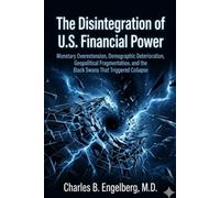 The Disintegration of U.S. Financial Power: Monetary Overextension, Demographic Deterioration, Geopolitical Fragmentation, and the Black Swans That Triggered Collapse