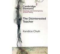 The Disinterested Teacher (Elements in Feminism and Contemporary Critical Theory)