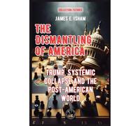 The Dismantling of America: Trump, Systemic Collapse and the Post-American World (Futures)