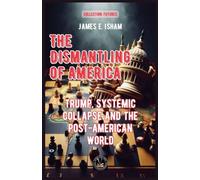 The Dismantling of America: Trump, Systemic Collapse and the Post-American World (Futures)