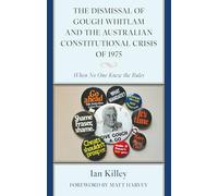 The Dismissal of Gough Whitlam and the Australian Constitutional Crisis of 1975: When No One Knew the Rules