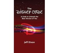 The Disney Code: A Code to Unleash the Best Version of You