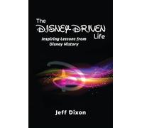 The Disney-Driven Life: Inspiring Lessons from Disney History