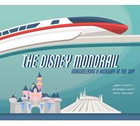 The Disney Monorail: Imagineering A Highway In The Sky (Disney Editions Deluxe)