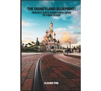 The Disneyland Blueprint: Perfect Days from Park Open to Park Close