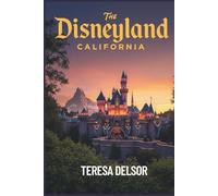 THE DISNEYLAND CALIFORNIA TRAVEL GUIDE 2025