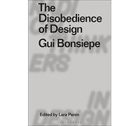 The Disobedience of Design: Gui Bonsiepe (Radical Thinkers in Design)