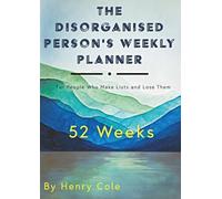 The disorganised person’s weekly planner: For people who make lists then lose them - 52 WEEKS!