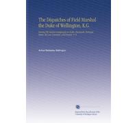 The Dispatches of Field Marshal the Duke of Wellington, K.G.: During His Various Campaigns in India, Denmark, Portugal, Spain, the Low Countries, and France. V. 9