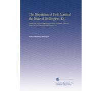 The Dispatches of Field Marshal the Duke of Wellington, K.G.: During His Various Campaigns in India, Denmark, Portugal, Spain, the Low Countries, and France. V. 6