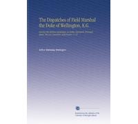 The Dispatches of Field Marshal the Duke of Wellington, K.G.: During His Various Campaigns in India, Denmark, Portugal, Spain, the Low Countries, and France. V. 12