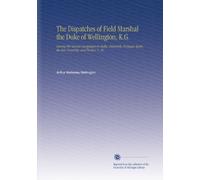 The Dispatches of Field Marshal the Duke of Wellington, K.G.: During His Various Campaigns in India, Denmark, Portugal, Spain, the Low Countries, and France. V. 10