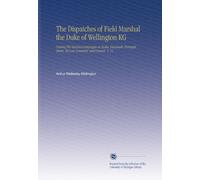 The Dispatches of Field Marshal the Duke of Wellington KG: During His Various Campaigns in India, Denmark, Portugal, Spain, the Low Countries, and France. V. 11