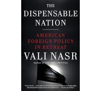 The Dispensable Nation: American Foreign Policy in Retreat