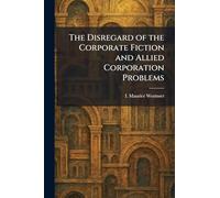 The Disregard of the Corporate Fiction and Allied Corporation Problems