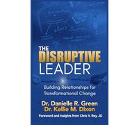 The Disruptive Leader: Building Relationships for Transformational Change