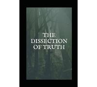 The dissection of Truth (Still onward winds the way)