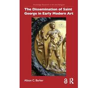 The Dissemination of Saint George in Early Modern Art (Routledge Research in Art and Religion)