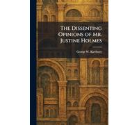 The Dissenting Opinions of Mr. Justine Holmes