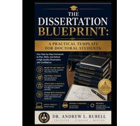 The Dissertation BLUEPRINT: A Practical Template For Doctorial Students (Dissertation by Design™ Planning, Writing, and Defending Your Dissertation)