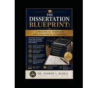 The Dissertation BLUEPRINT: A Practical Template For Doctorial Students (Dissertation by Design™ Planning, Writing, and Defending Your Dissertation)