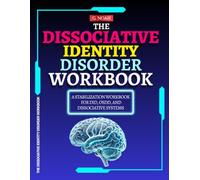 The Dissociative Identity Disorder Workbook: A Stabilization Workbook for DID, OSDD, and Dissociative Systems