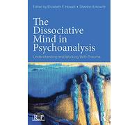 The Dissociative Mind in Psychoanalysis: Understanding and Working With Trauma (Relational Perspectives Book Series)