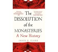 The Dissolution of the Monasteries: A New History