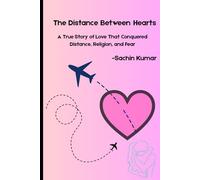 The Distance Between Hearts: A True Story of Love That Conquered Distance, Religion, and Fear