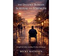 The Distance Between Survival and Strength: 2 (The Distance Between Love and Loss)