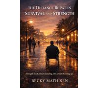 The Distance Between Survival and Strength (The Distance Between Loss and Love)